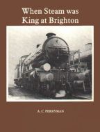 When Steam Was king At Brighton